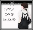 HAVE A LOVELY WEEKEND