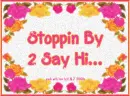Stoppin By 2 Say Hi