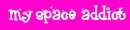 Myspace Addict