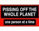 P!ssing Off The Planet...