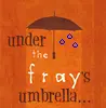Under The Fray's umbrella!
