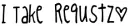I Take Requestz