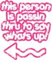 this person is passing by to say what's up