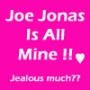 JOE JONAS IS ALL MINE