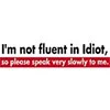 not fluent in idiot