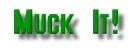 Muck It!