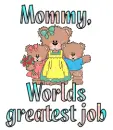 Mommy, worlds greatest job