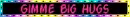gimme big hugs