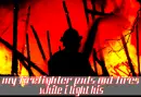 My firefighter puts out fires while i light his