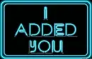 I added you