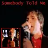 Somebody Told Me