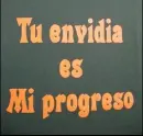 tu envidia es mi progreso