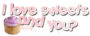 i love sweet and you? 