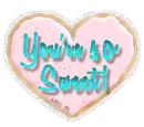 you're so sweet