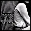 never there