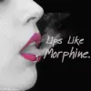 lips like morphine