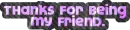 Thanks for Being My Friend (Appreciation)