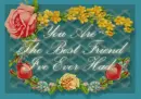 You Are The Best Friend I"ve Ever Had