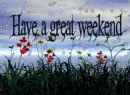 have a great weekend [ :) ]