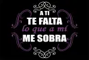 You lack of what I have the most