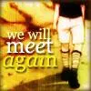 we will meet again