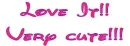 VERY CUTE