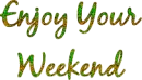 Enjoy Your Weekend