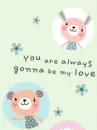 YOU ALWAYS GONNA BE MY LOVE
