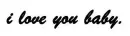 i love you baby