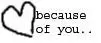 because of you