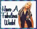 Have A Fabulous Week!