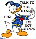 Talk to the hand cuz I'm not listening