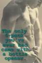 the only 6pack you've ever had came with a bottle opener