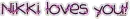Nikki loves you!