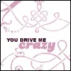 u drive me crazy