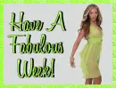 Have A Fabulous Week!