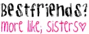 best friends? more like sisters