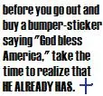 God Bless America? HE ALREADY HAS!