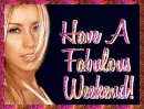Have A Fabulous Weekend!
