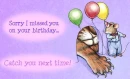sorry i miss you on your birthday