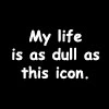 Dull Life