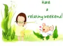 HAVE A RELAXING WEEKEND