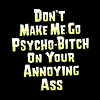 don't make me go psycho
