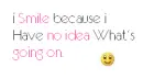 I Smile because ...