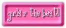 girls r the best!