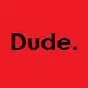 Dude.