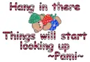 Hang in there- Pami