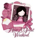 Have A Great Weekend Gorjuss Love