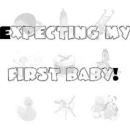 Expecting my first baby