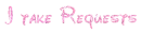 I take Requests